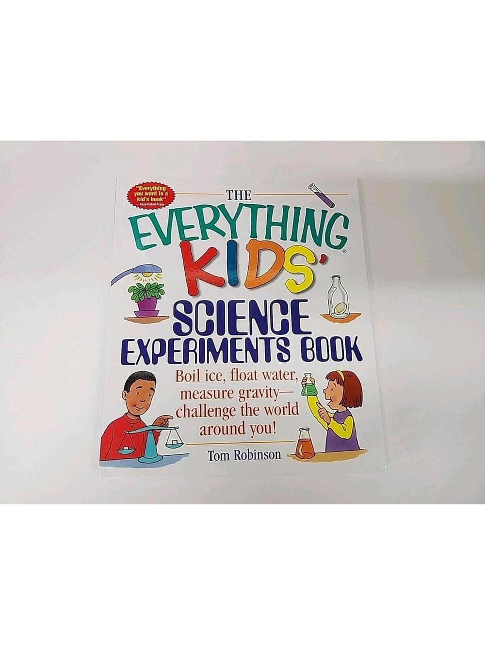 Everything Kids' Science Experiments Book : Boil Ice, Float Water, Measure...